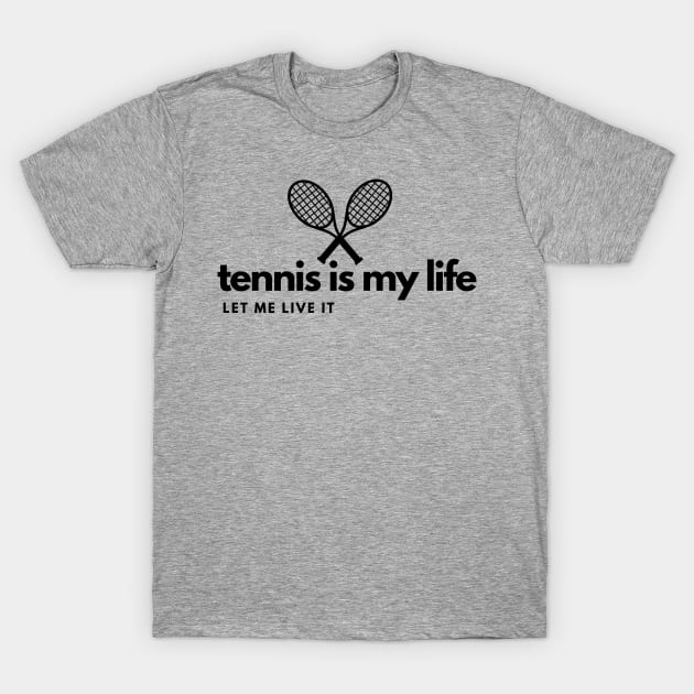 Tennis is my life, let me live it! T-Shirt by DestinationAU